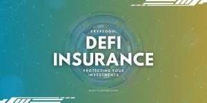 DeFi Insurance: How To Protect Your Crypto Investments