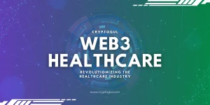 Web3 Healthcare: How It’s Revolutionizing the Industry