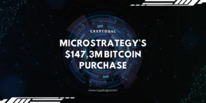 MicroStrategy’s $147.3M Bitcoin Buy: What You Need to Know About the Mega Investment