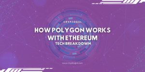 How Does Polygon Work with Ethereum: Simplifying Complex Technology